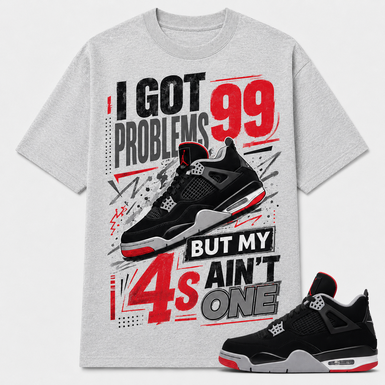 I GOT 99 PROBLEMS BUT MY 4S AIN'T ONE Shirt To Match JD Bred 4s, JD Bred 4s Shirt