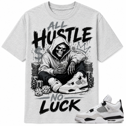ALL HUSTLE NO LUCK Shirt To Match AJ 4 Retro Military Black, AJ 4 Military Black Matching Shirt
