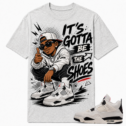 IT'S GOTTA BE THE SHOES Shirt To Match AJ 4 FLIGHT CLUB, AJ 4 Matching Shirt