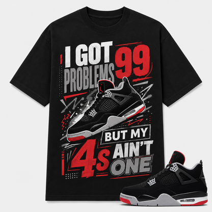 I GOT 99 PROBLEMS BUT MY 4S AIN'T ONE Shirt To Match JD Bred 4s, JD Bred 4s Shirt