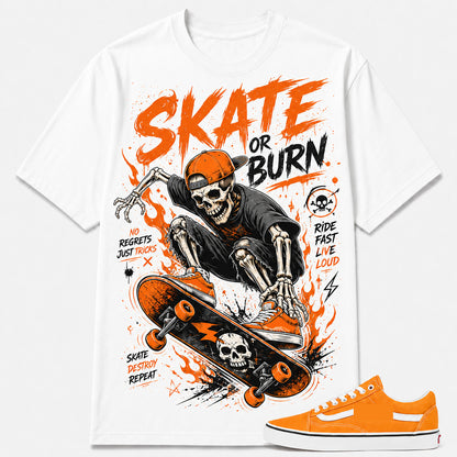 "SKATE OR BURN" Shirt To Match Old Skool 'Neon Blazing Orange, Old Skool Matching Shirt