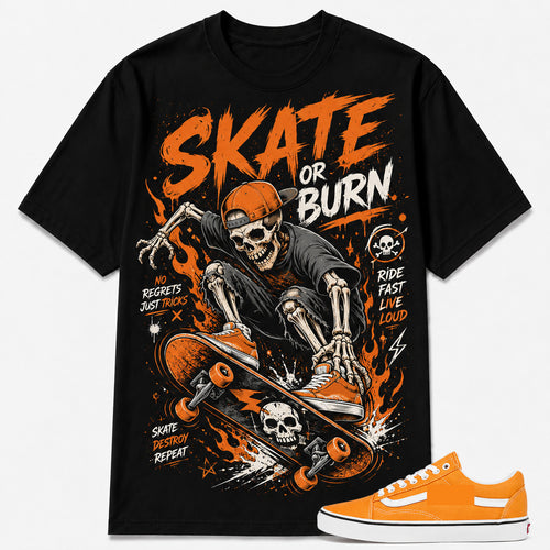 "SKATE OR BURN" Shirt To Match Old Skool 'Neon Blazing Orange, Old Skool Matching Shirt