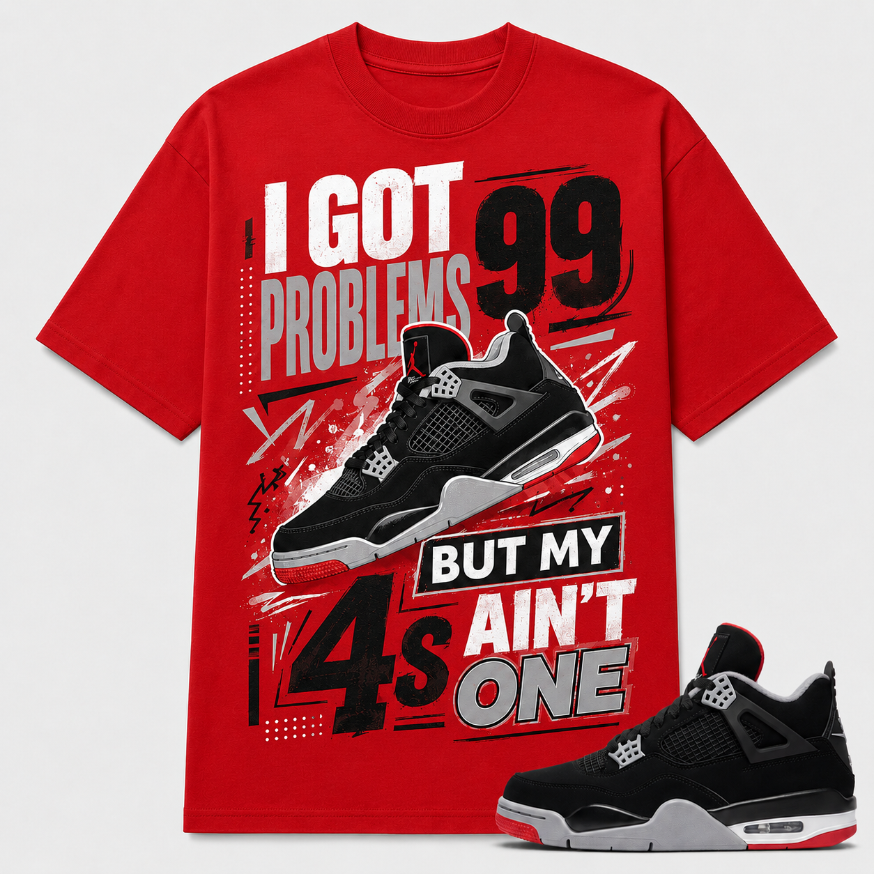 I GOT 99 PROBLEMS BUT MY 4S AIN'T ONE Shirt To Match JD Bred 4s, JD Bred 4s Shirt