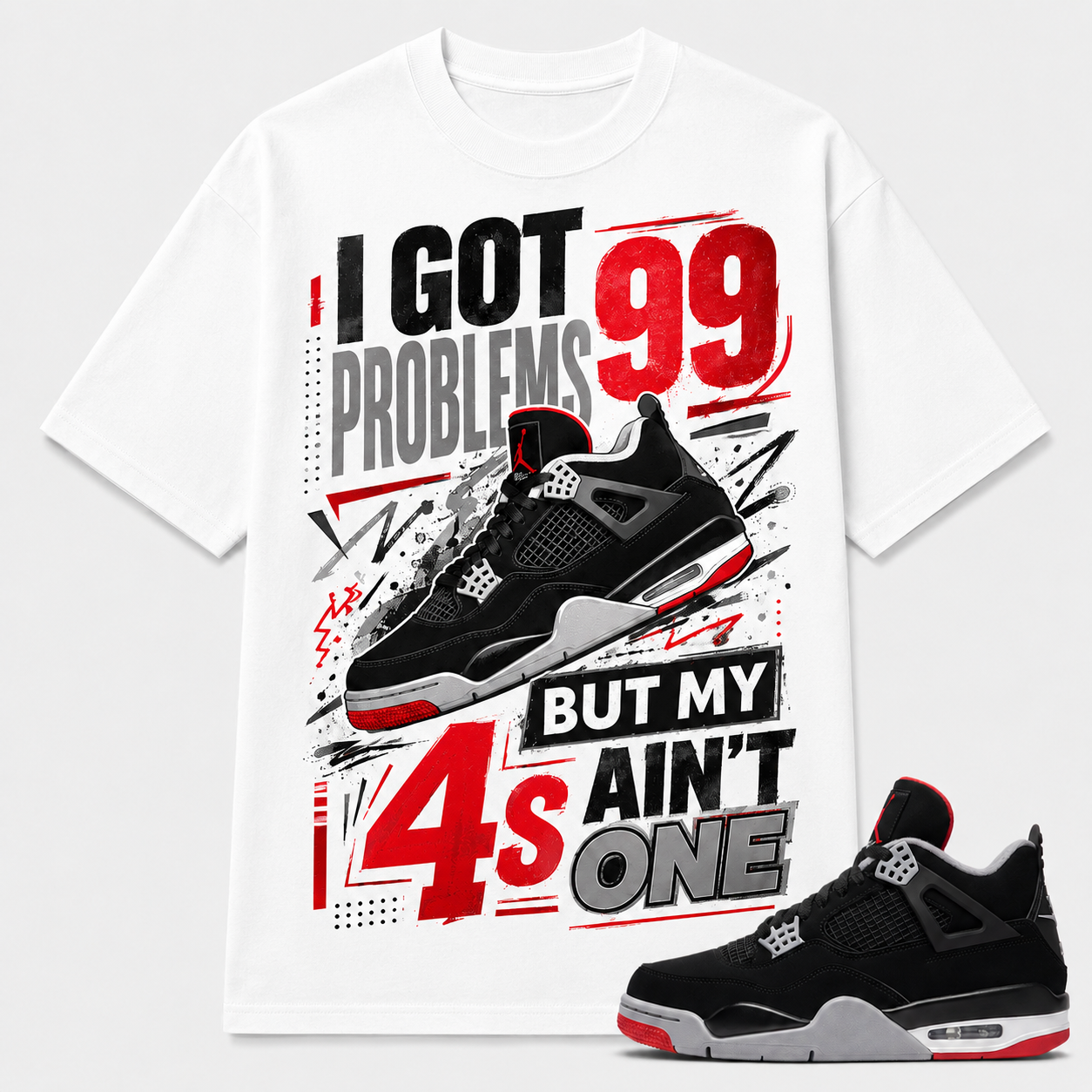 I GOT 99 PROBLEMS BUT MY 4S AIN'T ONE Shirt To Match JD Bred 4s, JD Bred 4s Shirt
